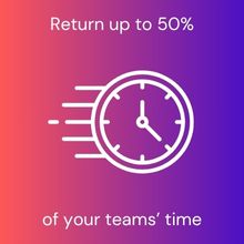 return up to 50% of your teams' time